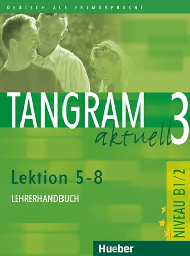 Tangram aktuell 3 – Lektion 5–8: Deutsch als Fremdsprache / Lehrerhandbuch